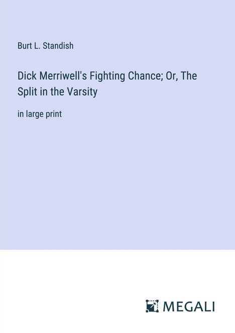 Burt L. Standish: Dick Merriwell's Fighting Chance; Or, The Split in the Varsity, Buch