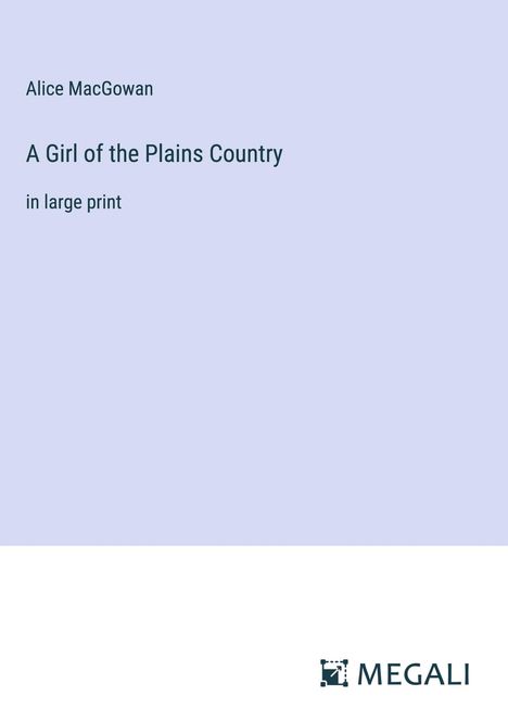 Alice Macgowan: A Girl of the Plains Country, Buch