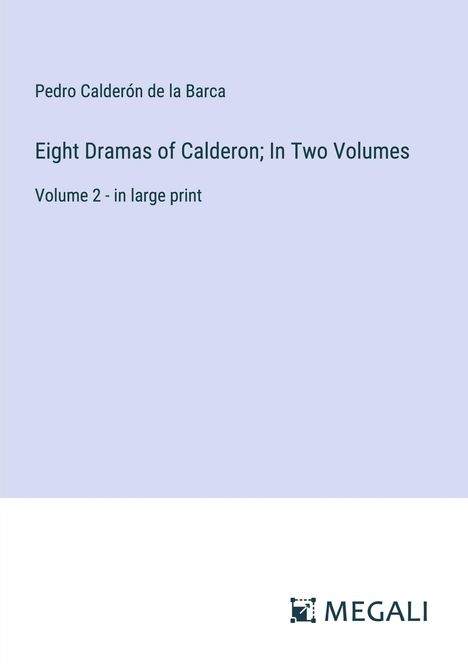 Pedro Calderón De La Barca: Eight Dramas of Calderon; In Two Volumes, Buch