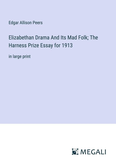 Edgar Allison Peers: Elizabethan Drama And Its Mad Folk; The Harness Prize Essay for 1913, Buch