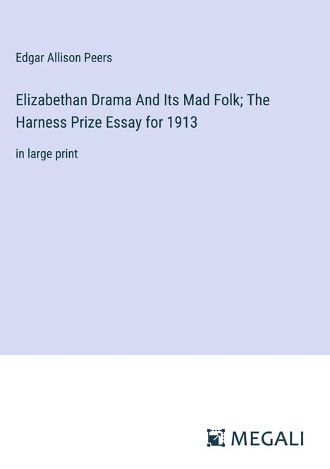 Edgar Allison Peers: Elizabethan Drama And Its Mad Folk; The Harness Prize Essay for 1913, Buch
