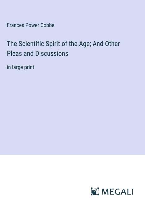 Frances Power Cobbe: The Scientific Spirit of the Age; And Other Pleas and Discussions, Buch