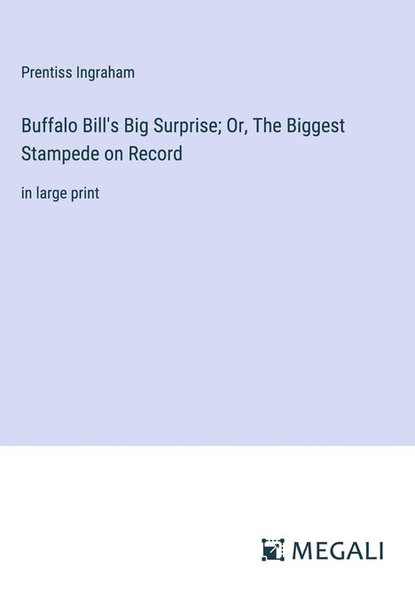 Prentiss Ingraham: Buffalo Bill's Big Surprise; Or, The Biggest Stampede on Record, Buch