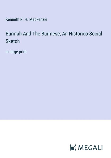 Kenneth R. H. Mackenzie: Burmah And The Burmese; An Historico-Social Sketch, Buch