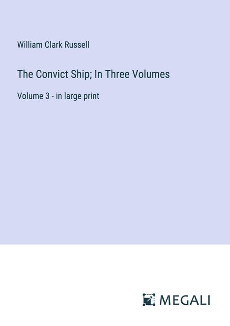 William Clark Russell: The Convict Ship; In Three Volumes, Buch