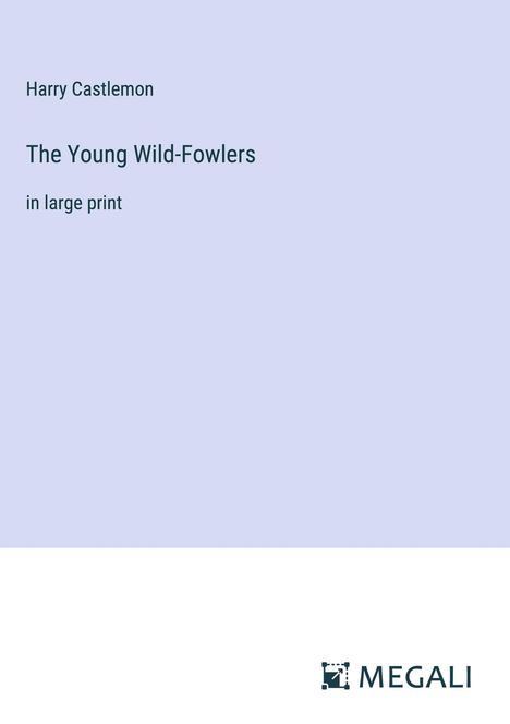 Harry Castlemon: The Young Wild-Fowlers, Buch