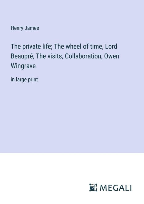 Henry James: The private life; The wheel of time, Lord Beaupré, The visits, Collaboration, Owen Wingrave, Buch
