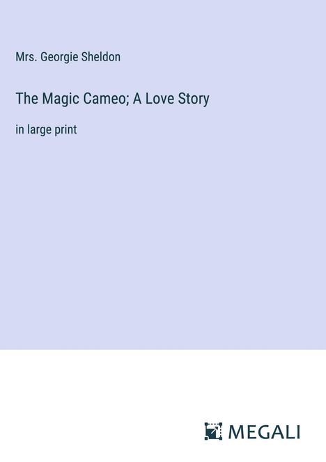 Georgie Sheldon: The Magic Cameo; A Love Story, Buch