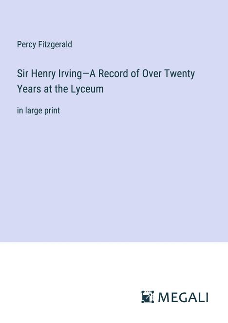 Percy Fitzgerald: Sir Henry Irving¿A Record of Over Twenty Years at the Lyceum, Buch