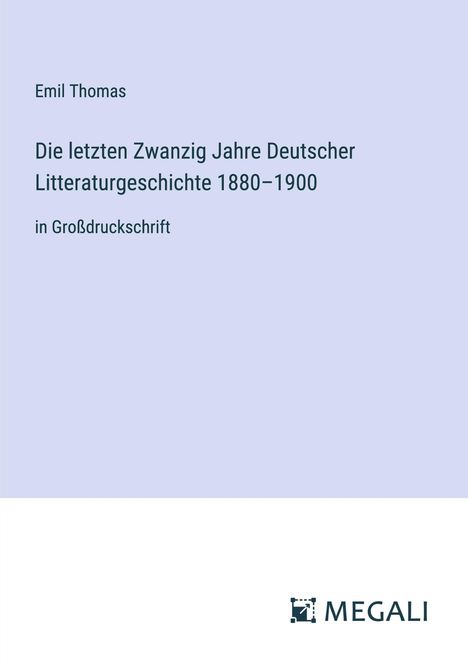 Emil Thomas: Die letzten Zwanzig Jahre Deutscher Litteraturgeschichte 1880¿1900, Buch