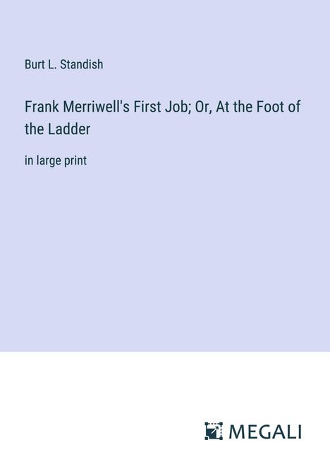 Burt L. Standish: Frank Merriwell's First Job; Or, At the Foot of the Ladder, Buch