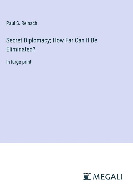 Paul S. Reinsch: Secret Diplomacy; How Far Can It Be Eliminated?, Buch