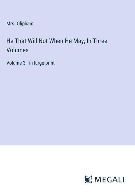 Oliphant: He That Will Not When He May; In Three Volumes, Buch
