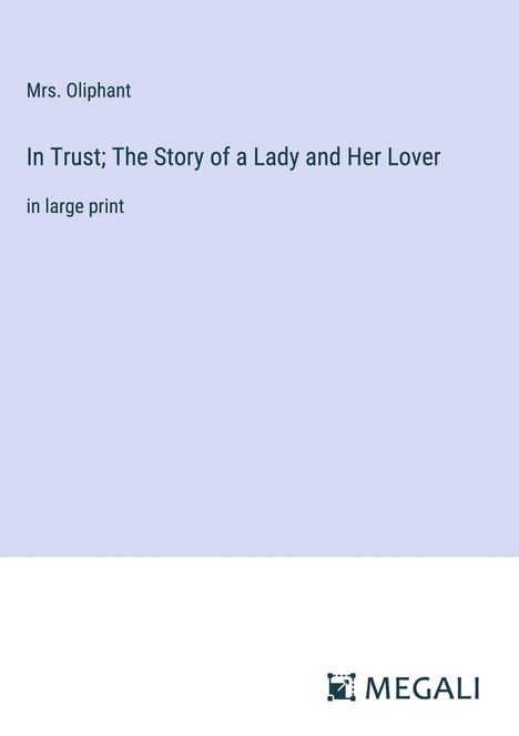 Oliphant: In Trust; The Story of a Lady and Her Lover, Buch