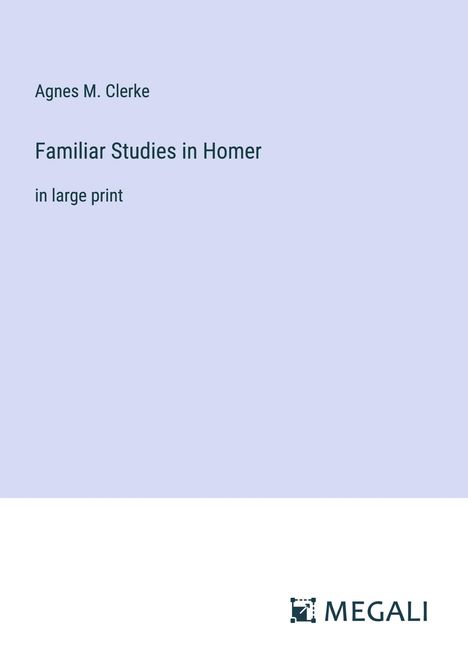 Agnes M. Clerke: Familiar Studies in Homer, Buch