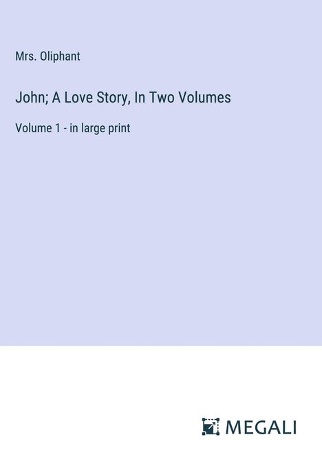 Oliphant: John; A Love Story, In Two Volumes, Buch