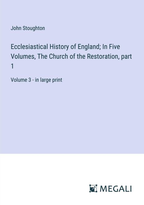 John Stoughton: Ecclesiastical History of England; In Five Volumes, The Church of the Restoration, part 1, Buch