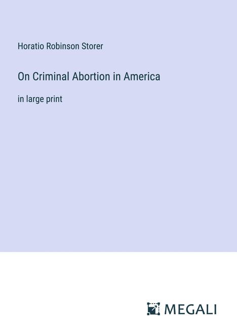 Horatio Robinson Storer: On Criminal Abortion in America, Buch