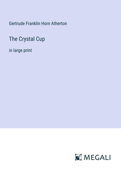 Gertrude Franklin Horn Atherton: The Crystal Cup, Buch