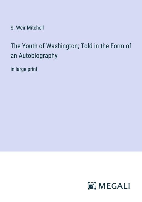 S. Weir Mitchell: The Youth of Washington; Told in the Form of an Autobiography, Buch