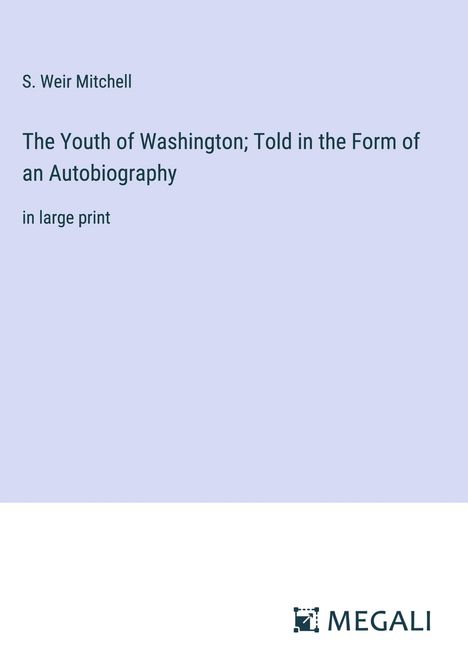 S. Weir Mitchell: The Youth of Washington; Told in the Form of an Autobiography, Buch