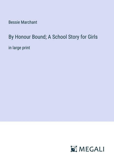 Bessie Marchant: By Honour Bound; A School Story for Girls, Buch