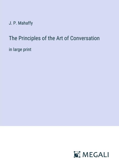 J. P. Mahaffy: The Principles of the Art of Conversation, Buch