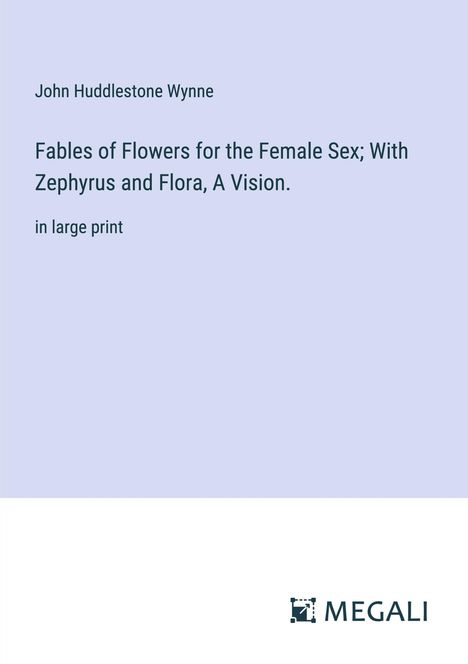 John Huddlestone Wynne: Fables of Flowers for the Female Sex; With Zephyrus and Flora, A Vision., Buch