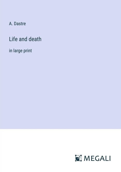 A. Dastre: Life and death, Buch