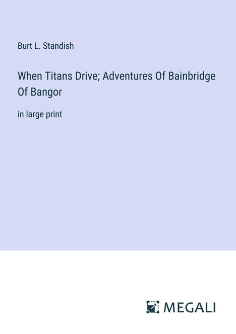 Burt L. Standish: When Titans Drive; Adventures Of Bainbridge Of Bangor, Buch