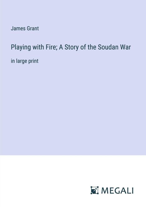 James Grant: Playing with Fire; A Story of the Soudan War, Buch