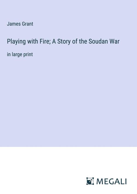 James Grant: Playing with Fire; A Story of the Soudan War, Buch