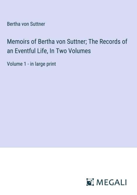 Bertha Von Suttner: Memoirs of Bertha von Suttner; The Records of an Eventful Life, In Two Volumes, Buch