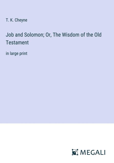 T. K. Cheyne: Job and Solomon; Or, The Wisdom of the Old Testament, Buch