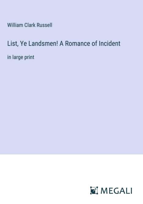 William Clark Russell: List, Ye Landsmen! A Romance of Incident, Buch