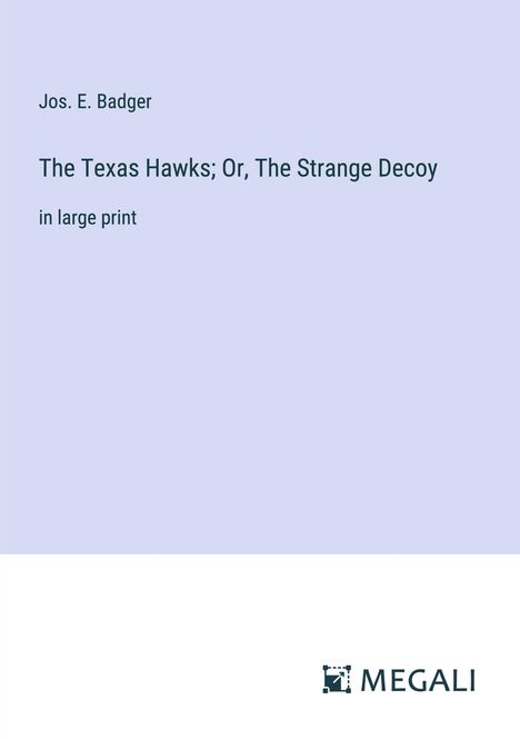 Jos. E. Badger: The Texas Hawks; Or, The Strange Decoy, Buch