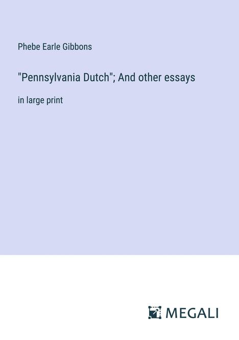 Phebe Earle Gibbons: "Pennsylvania Dutch"; And other essays, Buch