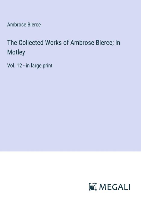 Ambrose Bierce: The Collected Works of Ambrose Bierce; In Motley, Buch