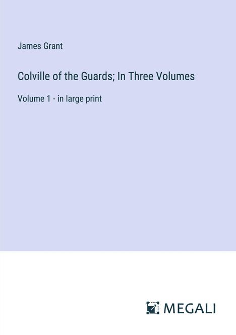 James Grant: Colville of the Guards; In Three Volumes, Buch