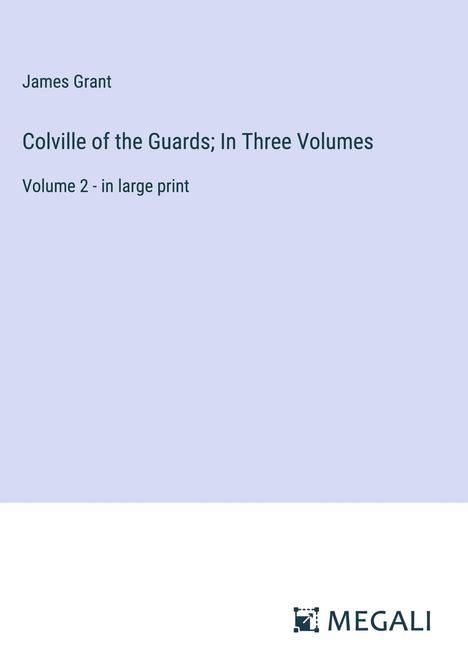 James Grant: Colville of the Guards; In Three Volumes, Buch