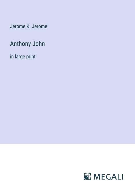 Jerome K. Jerome: Anthony John, Buch