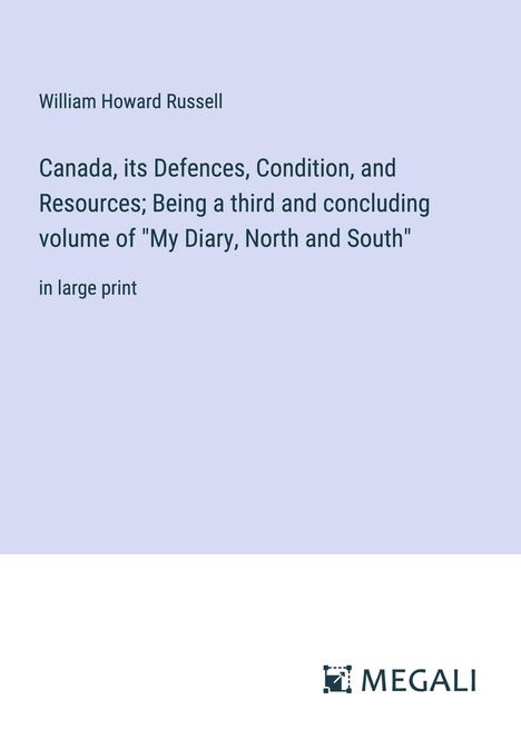 William Howard Russell: Canada, its Defences, Condition, and Resources; Being a third and concluding volume of "My Diary, North and South", Buch