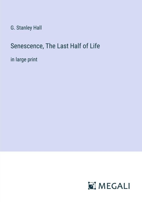 G. Stanley Hall: Senescence, The Last Half of Life, Buch
