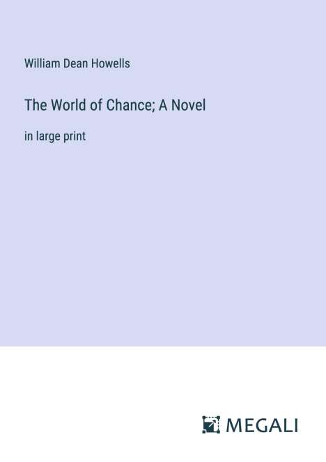 William Dean Howells: The World of Chance; A Novel, Buch