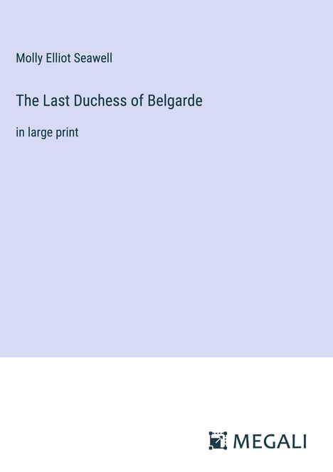 Molly Elliot Seawell: The Last Duchess of Belgarde, Buch