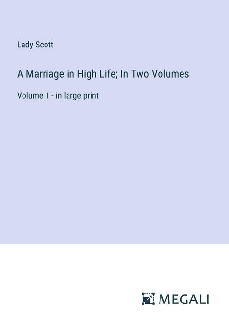 Lady Scott: A Marriage in High Life; In Two Volumes, Buch