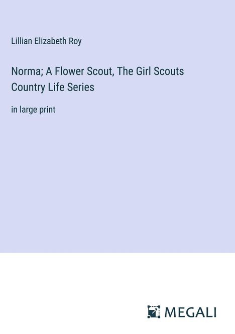 Lillian Elizabeth Roy: Norma; A Flower Scout, The Girl Scouts Country Life Series, Buch