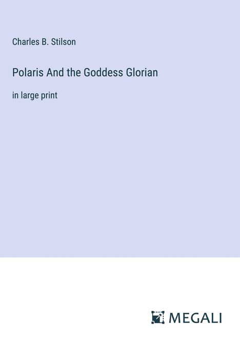 Charles B. Stilson: Polaris And the Goddess Glorian, Buch