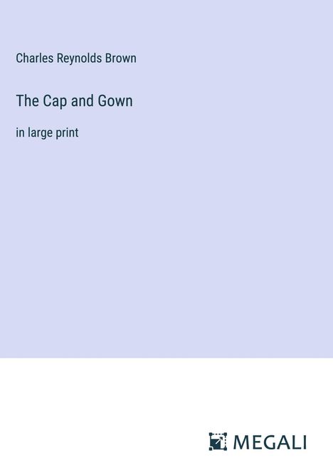 Charles Reynolds Brown: The Cap and Gown, Buch