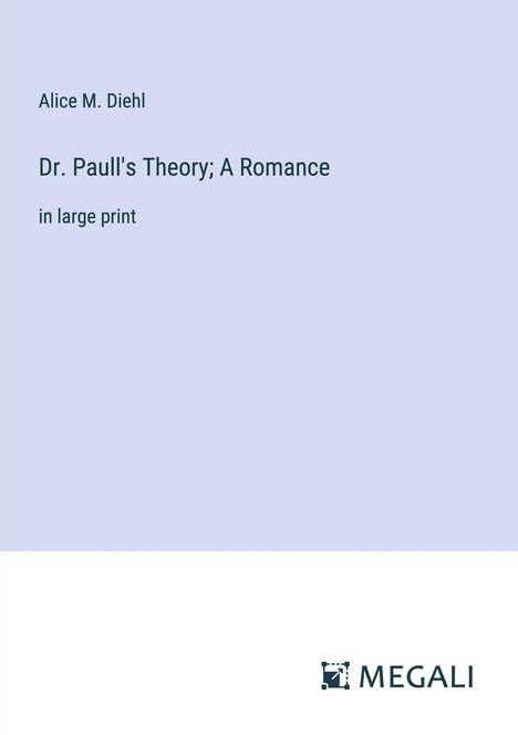 Alice M. Diehl: Dr. Paull's Theory; A Romance, Buch